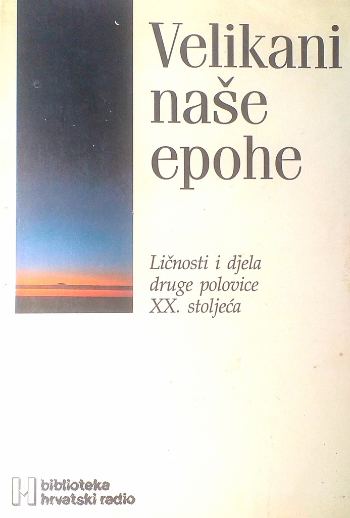 VELIKANI NAŠE EPOHE: LIČNOSTI I DJELA DRUGE POLOVICE XX. STOLJEĆA - KNJIGA 8