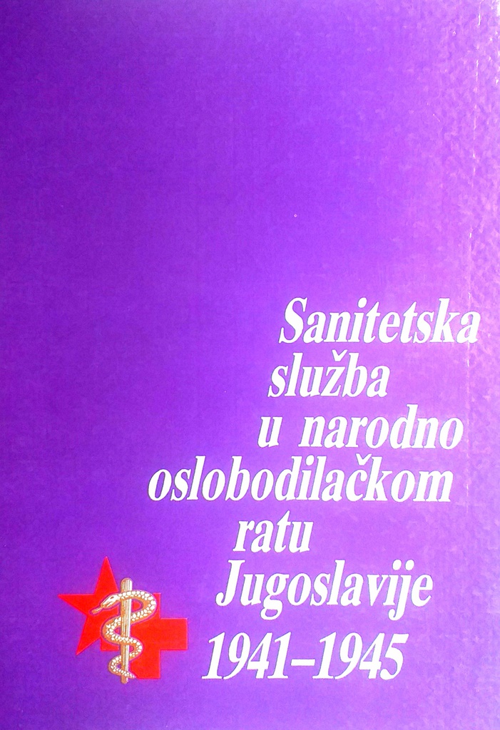 SANITETSKA SLUŽBA U NARODNOOSLOBODILAČKOM RATU JUGOSLAVIJE 1941.-1945.