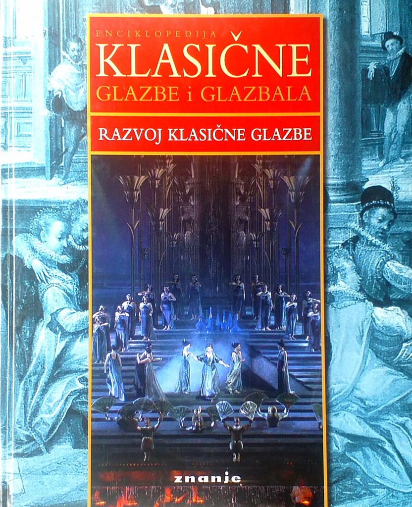 ENCIKLOPEDIJA KLASIČNE GLAZBE I GLAZBALA: RAZVOJ KLASIČNE GLAZBE