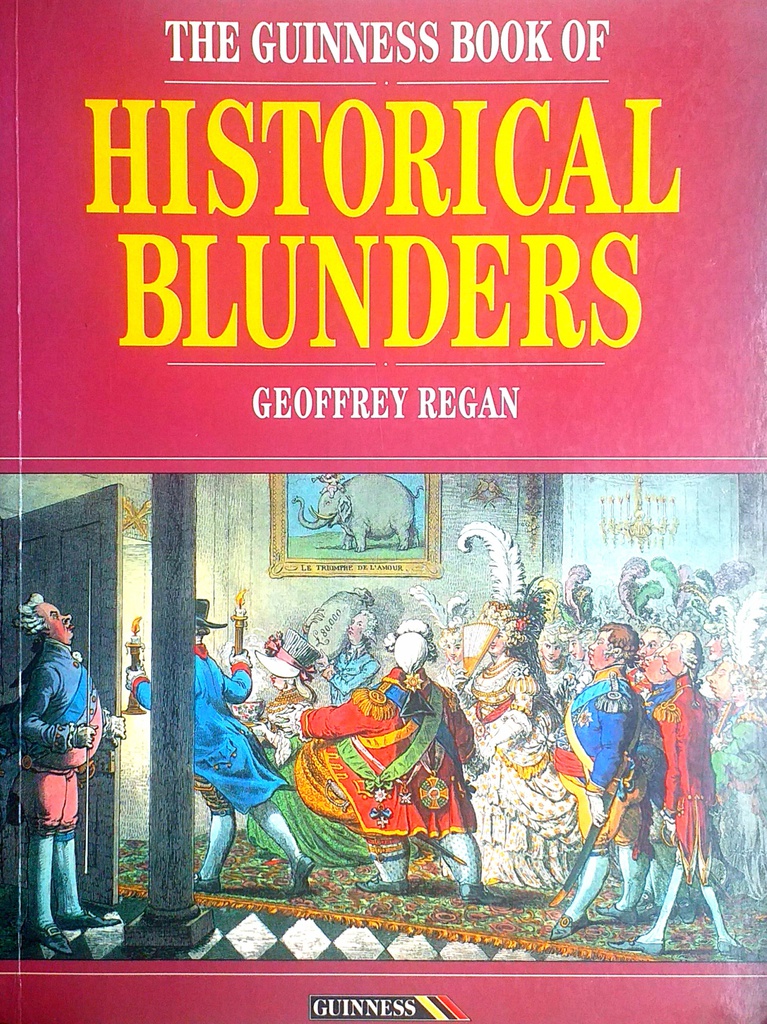 THE GUINNESS BOOK OF HISTORICAL BLUNDERS