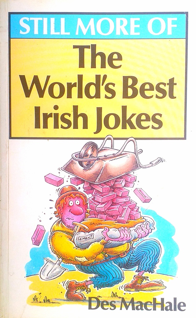 STILL MORE OF THE WORLD'S BEST IRISH JOKES