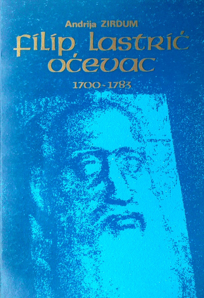 FILIP LASTRIĆ - OĆEVAC 1700.-1783.