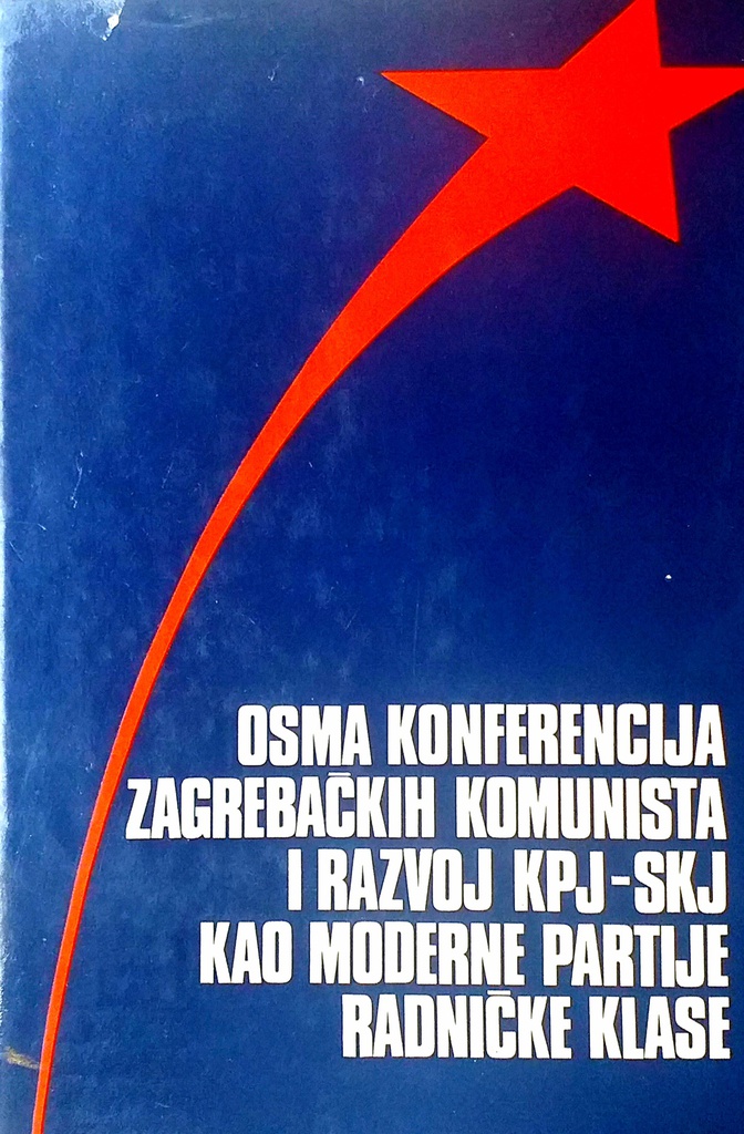 OSMA KONFERENCIJA ZAGREBAČKIH KOMUNISTA I RAZVOJ KPJ-SKJ KAO MODERNE PARTIJE RADNIČKE KLASE