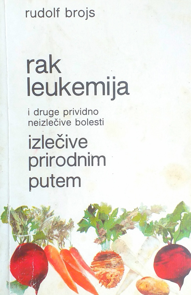 RAK LEUKEMIJA I DRUGE PRIVIDNO NEIZLEČIVE BOLESTI IZLEČIVE PRIRODNIM PUTEM