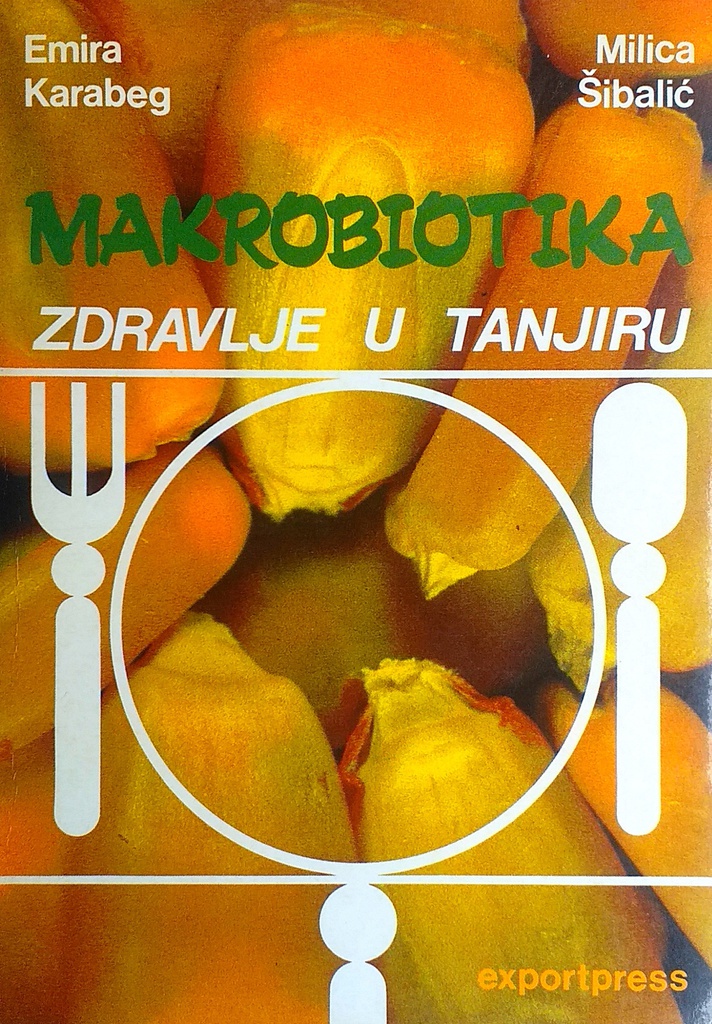 MAKROBIOTIKA - ZDRAVLJE U TANJURU