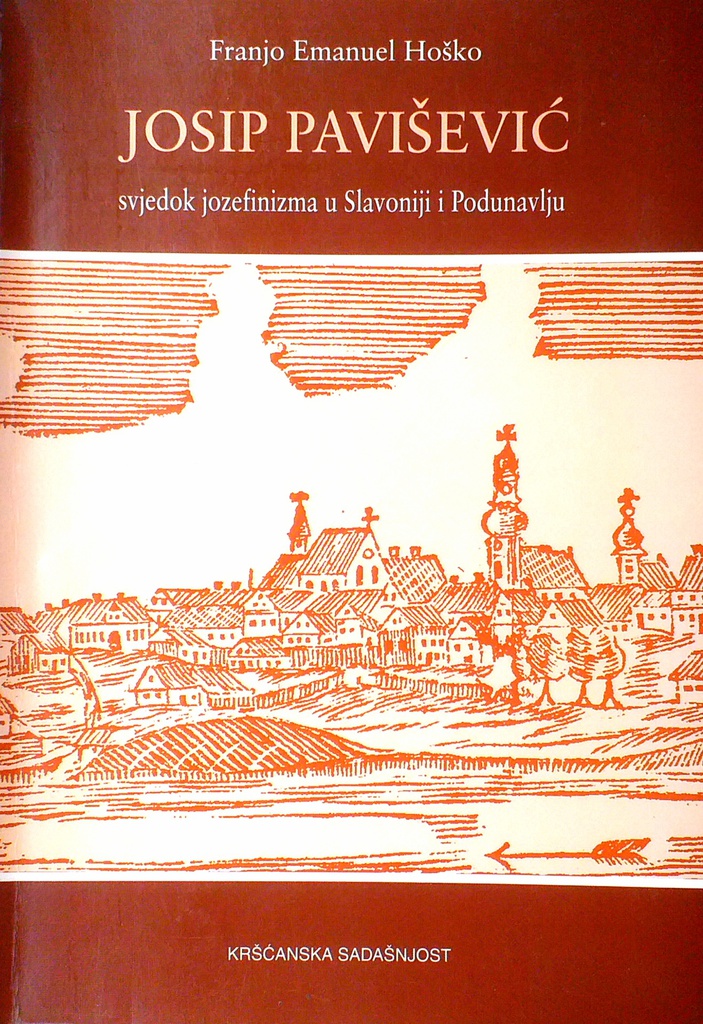 JOSIP PAVIŠEVIĆ - SVJEDOK JOZEFIZMA U SLAVONIJI I PODUNAVLJU