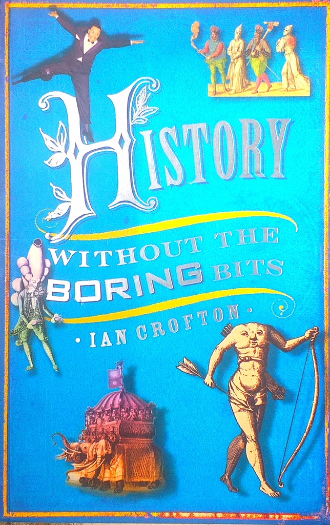 HISTORY WITHOUT THE BORING BITS