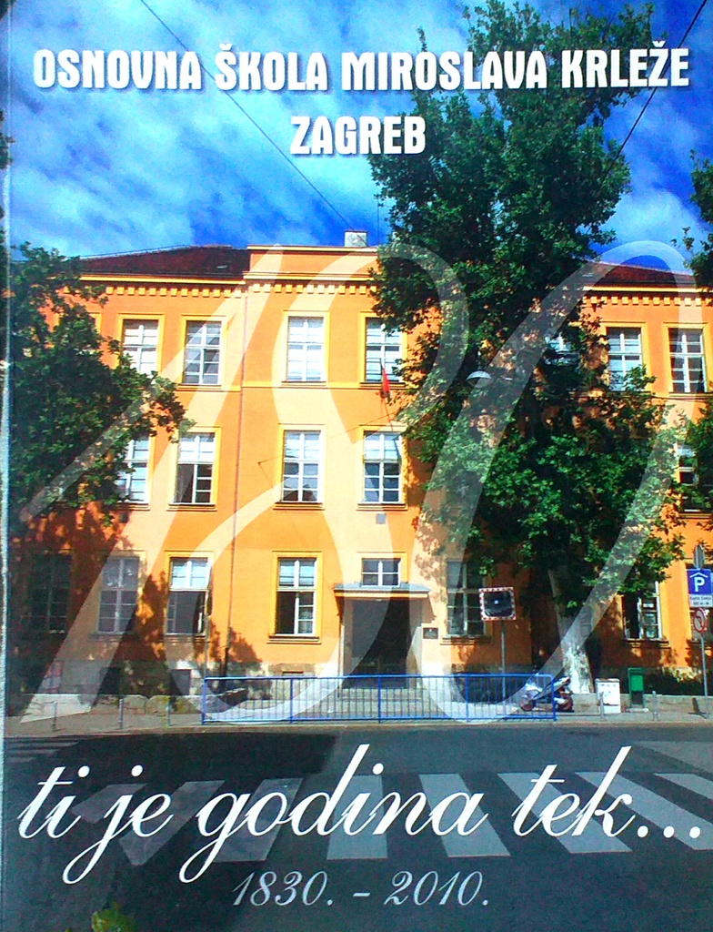 OSNOVNA ŠKOLA MIROSLAVA KRLEŽE ZAGREB - 180 TI JE GODINA TEK... 1830.-2010.