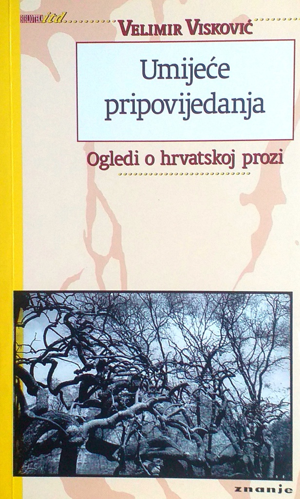 UMIJEĆE PRIPOVIJEDANJA - OGLEDI O HRVATSKOJ PROZI