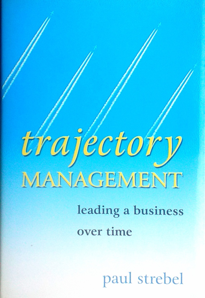 TRAJECTORY MANAGEMENT - LEADING A BUSINESS OVER TIME