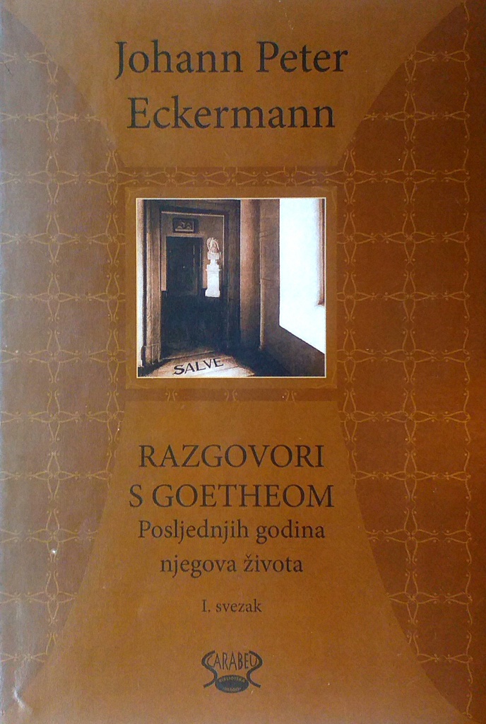 RAZGOVORI S GOETHEOM POSLJEDNJIH GODINA NJEGOVA ŽIVOTA I. SVEZAK