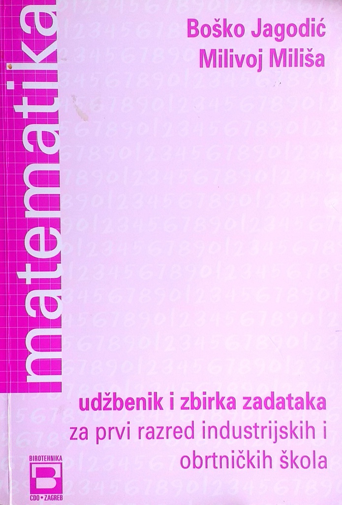 MATEMATIKA UDŽBENIK I ZBIRKA ZADATAKA ZA PRVI RAZRED INDUSTRIJSKIH I OBRTNIČKIH ŠKOLA