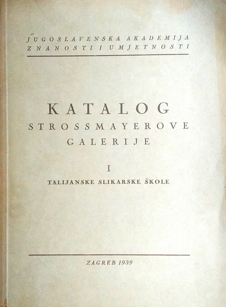 KATALOG STROSSMAYEROVE GALERIJE I. TALIJANSKE SLIKARSKE ŠKOLE