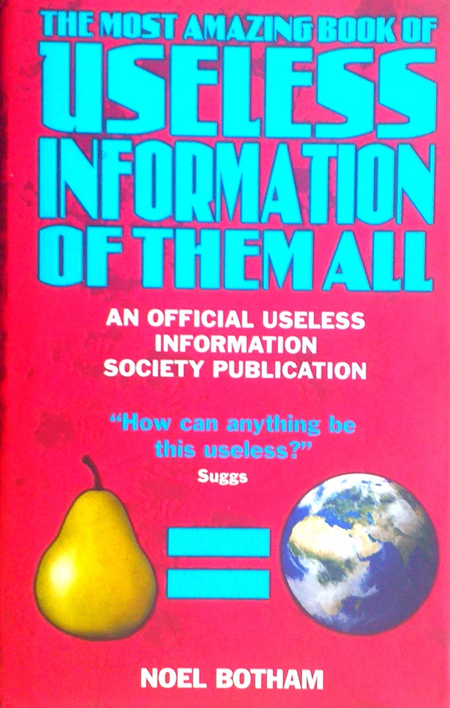 THE MOST AMAZING BOOK OF USELESS INFORMATION OF THEM ALL