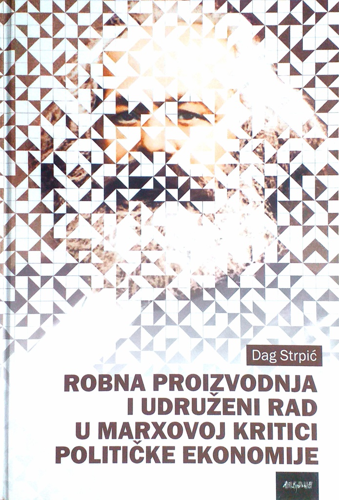 ROBNA PROIZVODNJA I UDRUŽENI RAD U MARXOVOJ KRITICI POLITIČKE EKONOMIJE