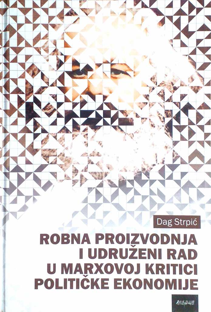 ROBNA PROIZVODNJA I UDRUŽENI RAD U MARXOVOJ KRITICI POLITIČKE EKONOMIJE