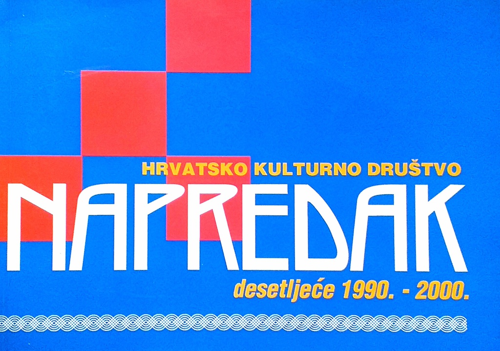 HRVATSKO KULTURNO DRUŠTVO NAPREDAK DESETLJEĆE 1990.-2000.