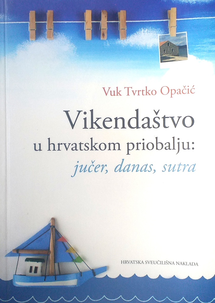 VIKENDAŠTVO U HRVATSKOM PRIOBALJU: JUČER, DANAS, SUTRA