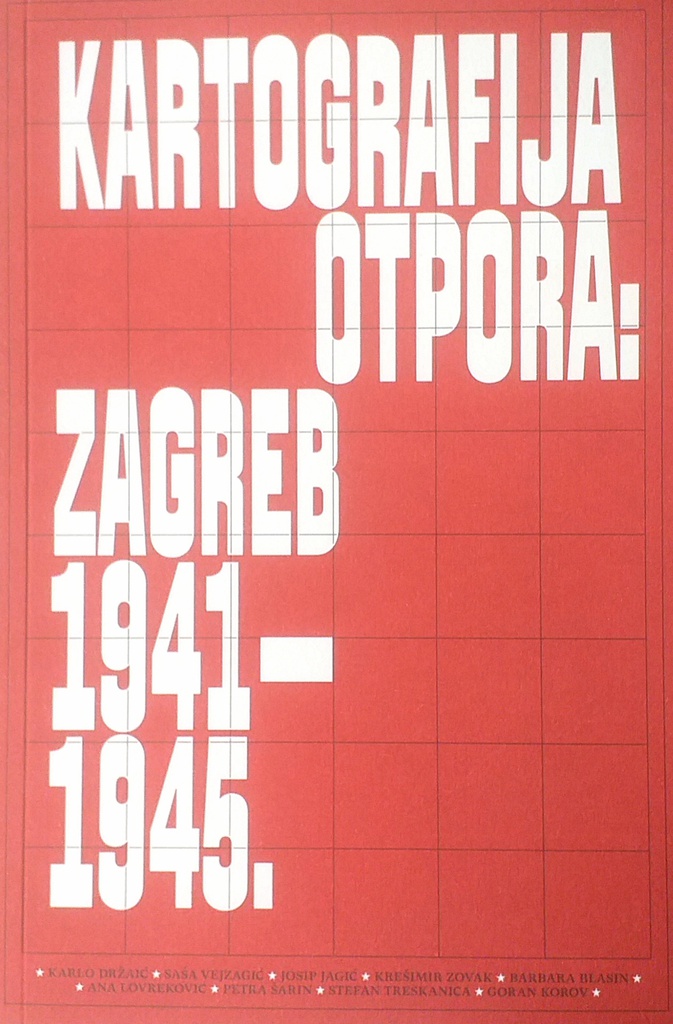 KARTOGRAFIJA OTPORA: ZAGREB 1941.-1945.