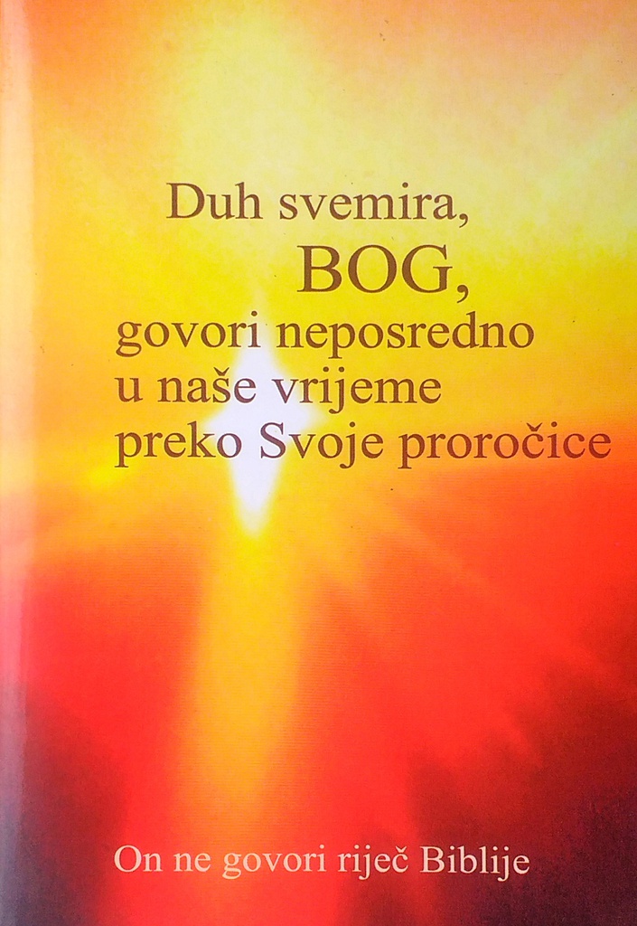 DUH SVEMIRA, BOG, GOVORI NEPOSREDNO U NAŠE VRIJEME PREKO SVOJE PROROČICE