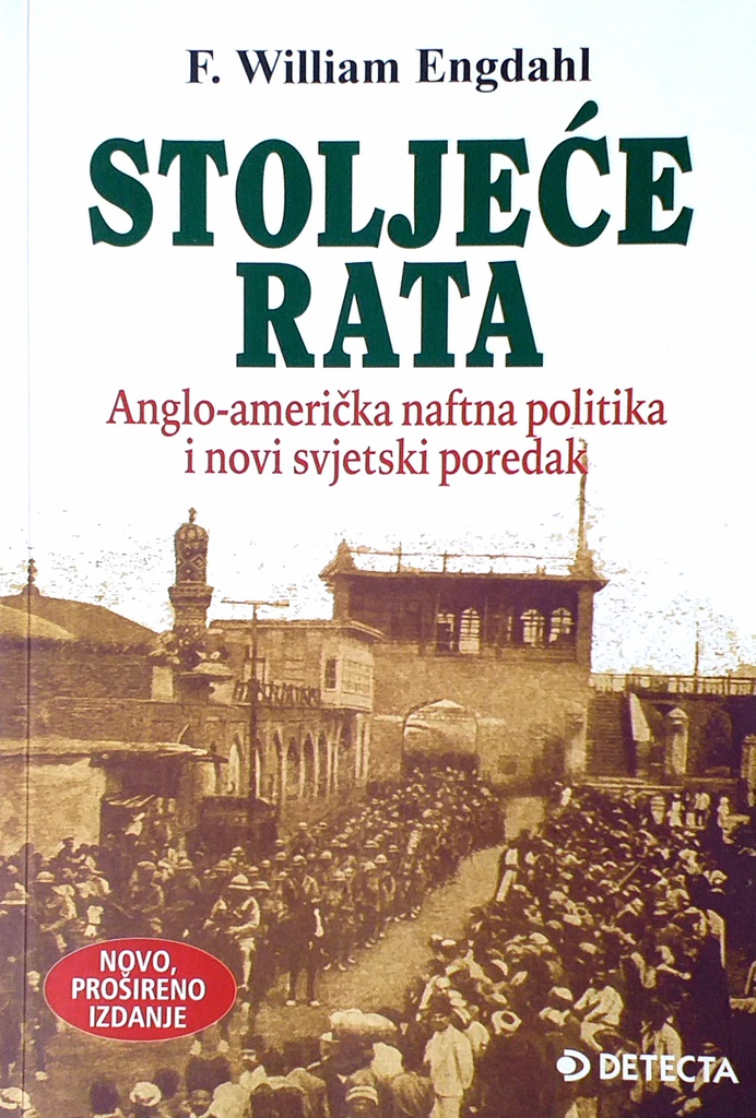 STOLJEĆE RATA - ANGLO AMERIČKA NAFTNA POLITIKA I NOVI SVJETSKI POREDAK