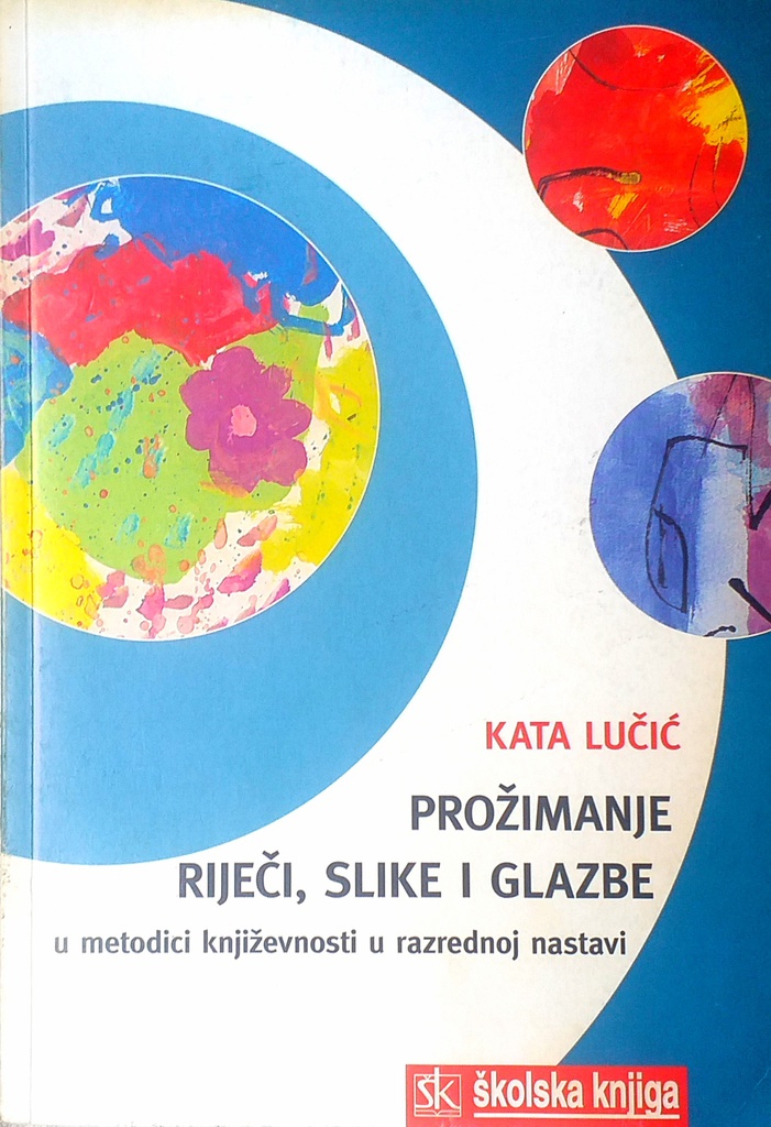 PROŽIMANJE RIJEČI, SLIKE I GLAZBE U METODICI KNJIŽEVNOSTI U RAZREDNOJ NASTAVI