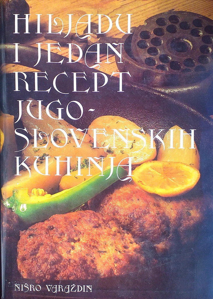 HILJADU I JEDAN RECEPT JUGOSLOVENSKIH KUHINJA