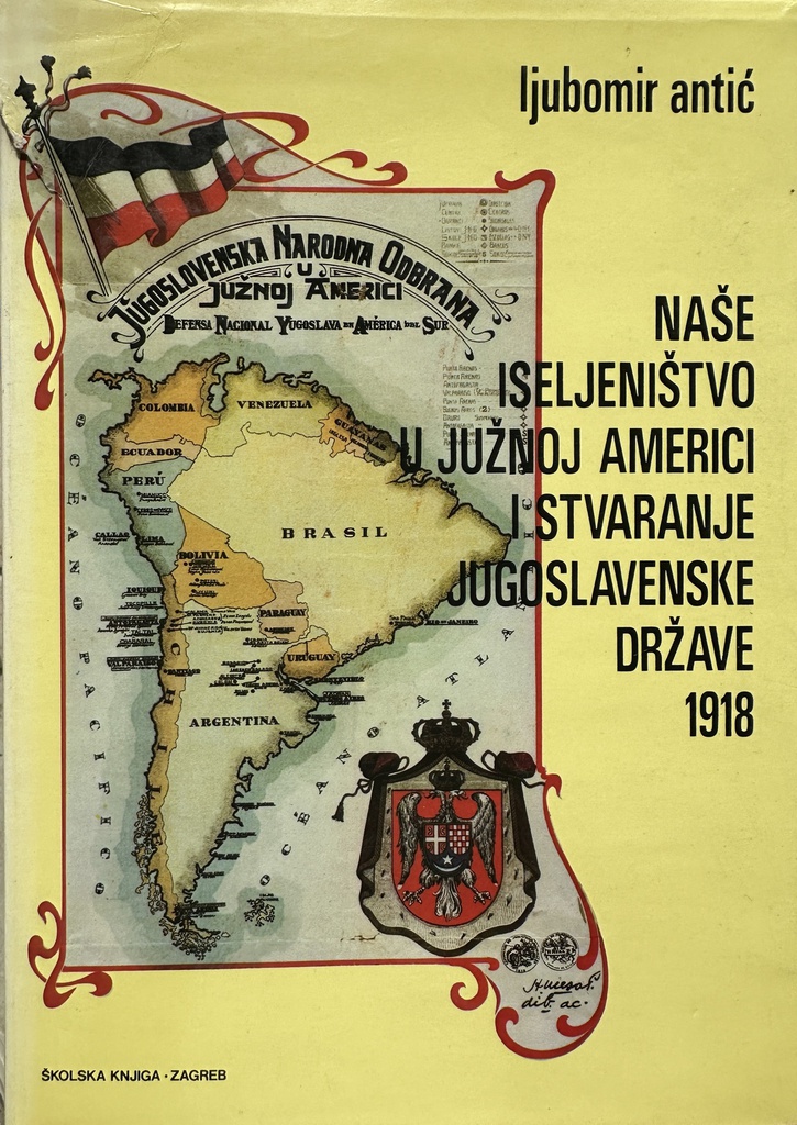 NAŠE ISELJENIŠTVO U JUŽNOJ AMERICI I STVARANJE JUGOSLAVENSKE DRŽAVE 1918