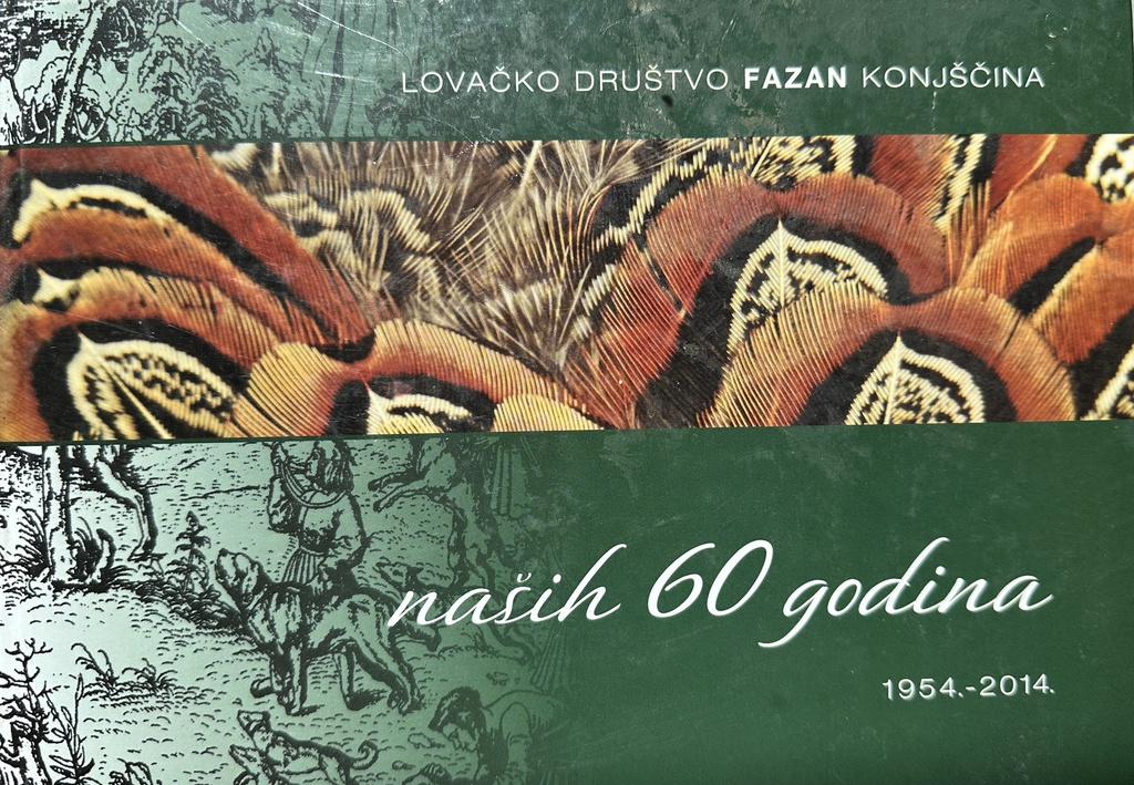 LOVAČKO DRUŠTVO FAZAN KONJŠČINA - NAŠIH 60 GODINA 1954.-2014.