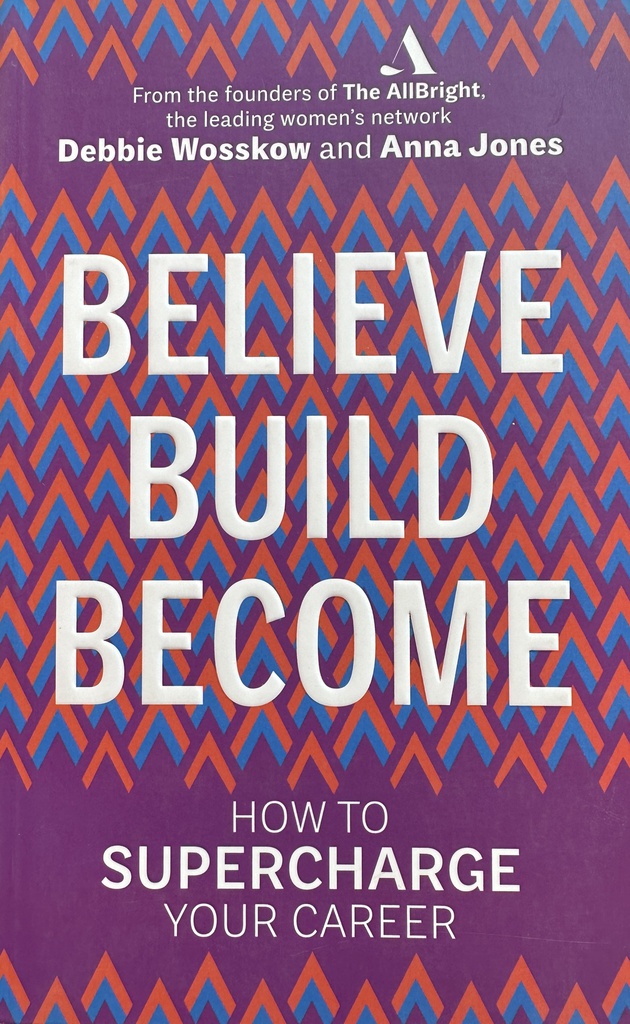 BELIEVE BUILD BECOME - HOW TO SUPERCHARGE YOUR CAREER