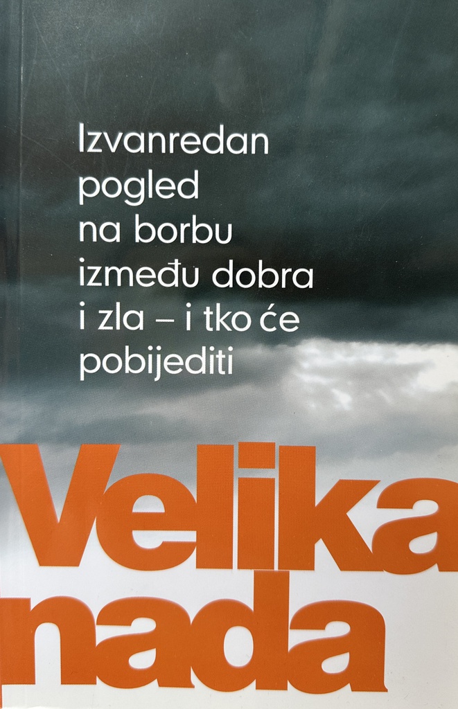 VELIKA NADA - IZVANREDAN POGLED NA BORBU IZMEĐU DOBRA I ZLA I TKO ĆE POBIJEDITI