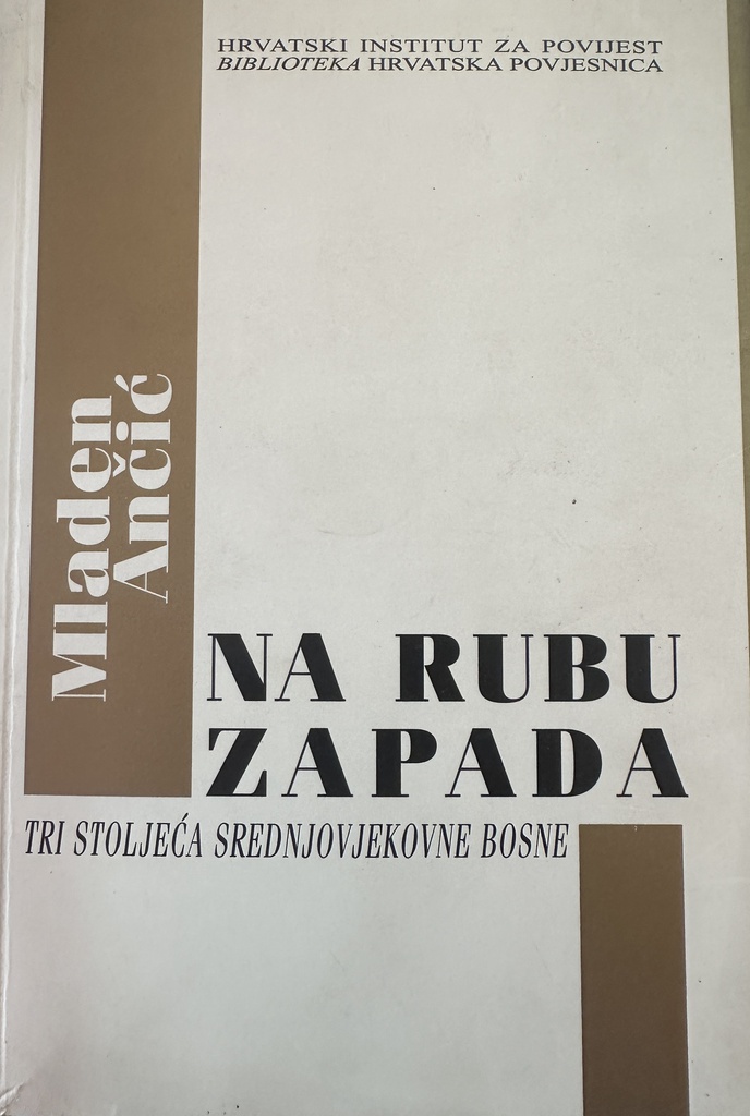 NA RUBU ZAPADA : TRI STOLJEĆA SREDNJOVJEKOVNE BOSNE