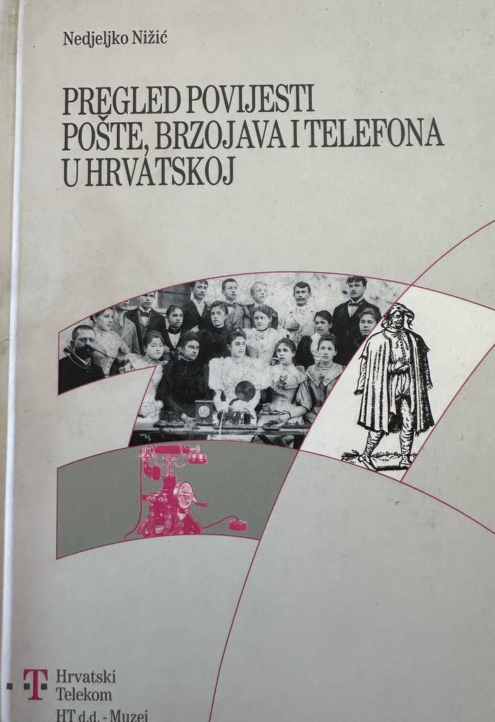 PREGLED POVIJESTI POŠTE BRZOJAVA I TELEFONA U HRVATSKOJ