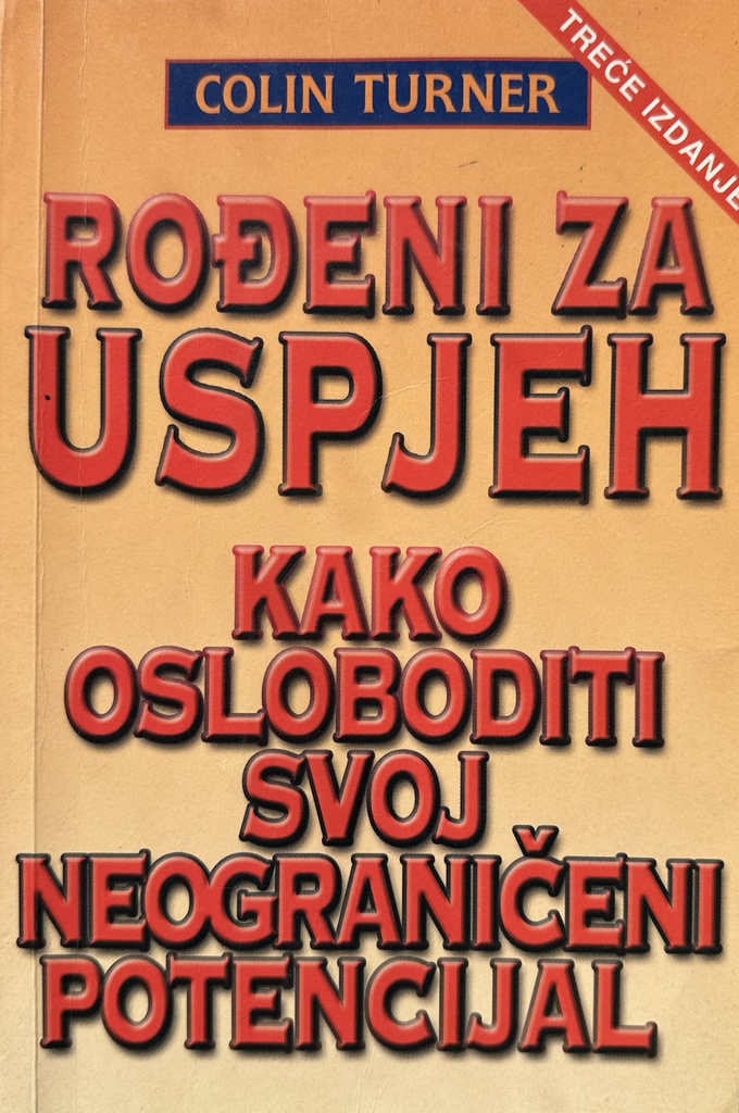 ROĐENI ZA USPJEH - KAKO OSLOBODITI SVOJ NEOGRANIČENI POTENCIJAL