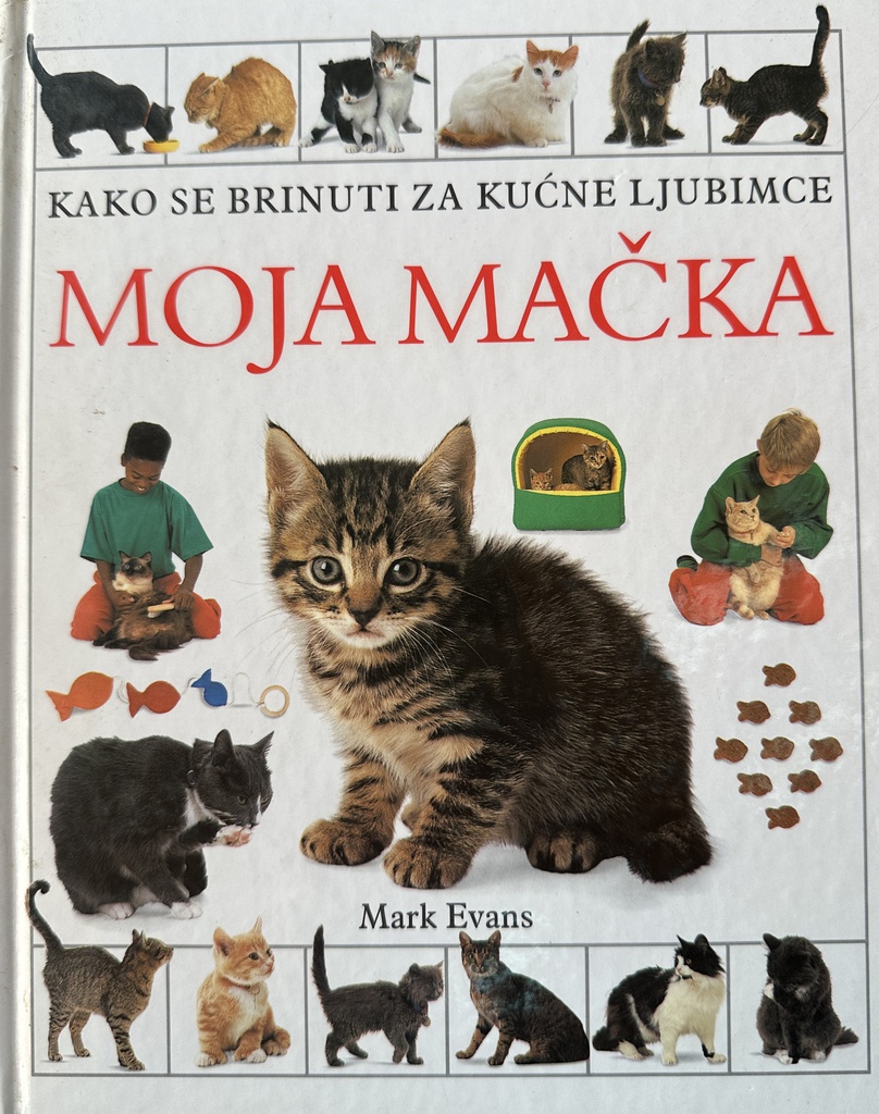 MOJA MAČKA - KAKO SE BRINUTI ZA KUĆNE LJUBIMCE