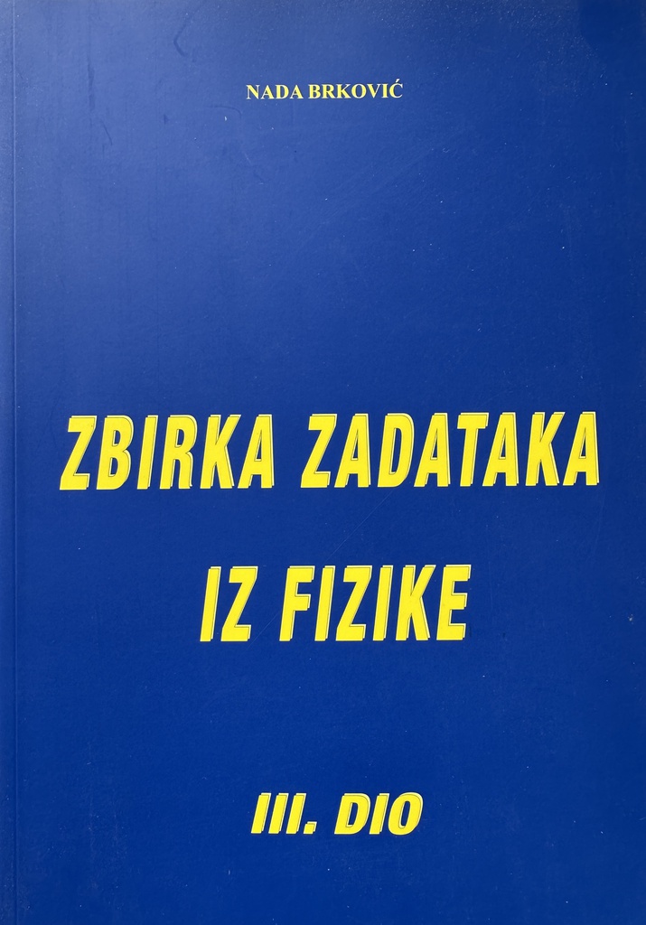 ZBIRKA ZADATAKA IZ FIZIKE III.DIO