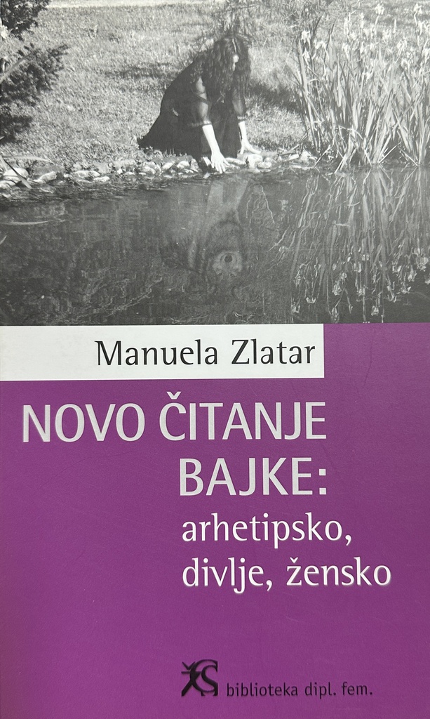 NOVO ČITANJE BAJKE - ARHETIPSKO,DIVLJE,ŽENSKO