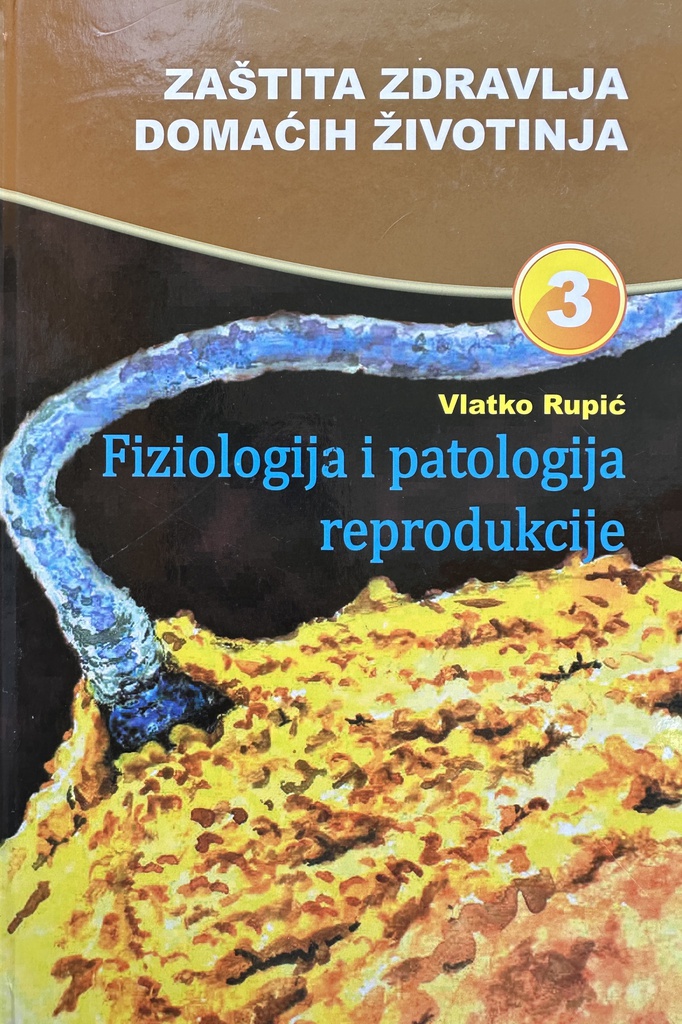ZAŠTITA ZDRAVLJA DOMAĆIH ŽIVOTINJA 3 - FIZIOLOGIJA I PATOLOGIJA REPRODUKCIJE