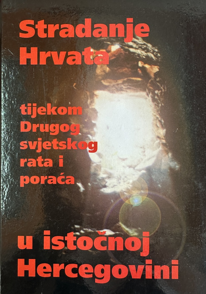 STRADANJE HRVATA TIJEKOM DRUGOG SVJETSKOG RATA I PORAĆA U ISTOČNOJ HERCEGOVINI
