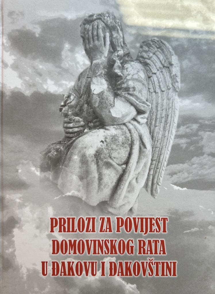 PRILOZI ZA POVIJEST DOMOVINSKOG RATA U ĐAKOVU I ĐAKOVŠTINI