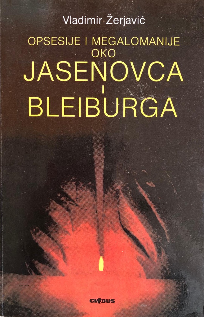 OPSESIJE I MEGALOMANIJE OKO JASENOVCA I BLEIBURGA