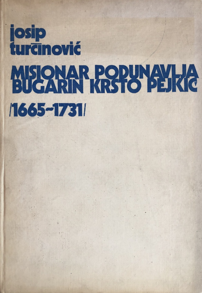 MISIONAR PODUNAVLJA BUGARIN KRSTO PEJKIĆ 1665-1731