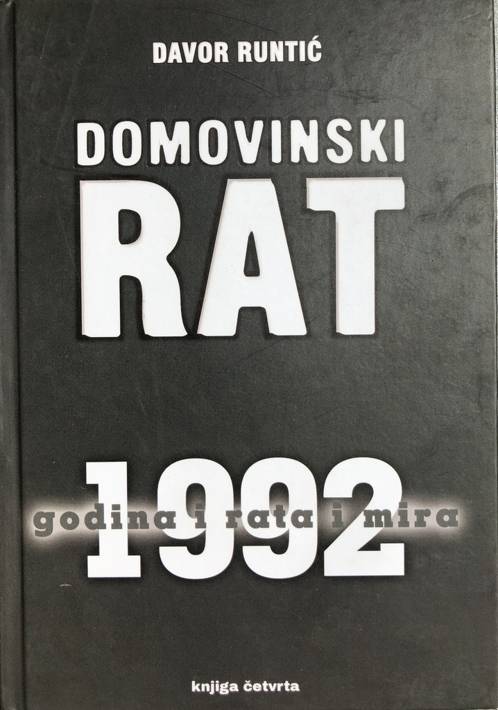 DOMOVINSKI RAT - 1992 GODINA I RATA I MIRA KNJIGA ČETVRTA