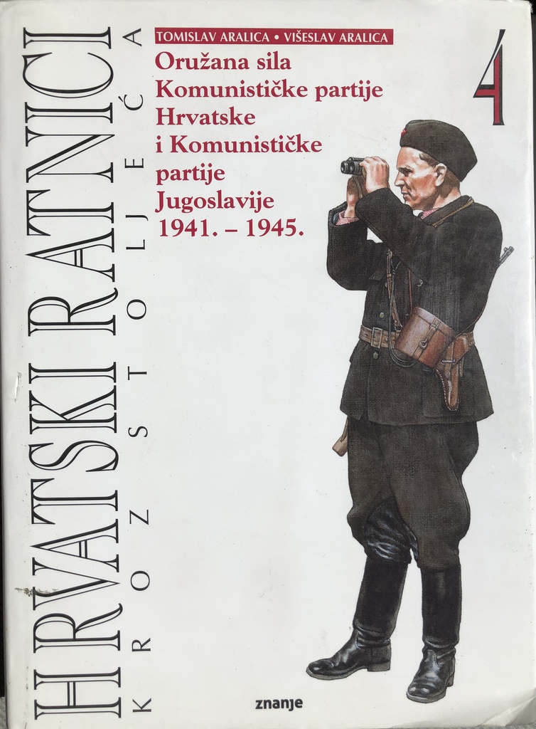 HRVATSKI RATNICI KROZ STOLJEĆA 4 - ORUŽANA SILA KP HRVATSKE I KPJ 1941-1945