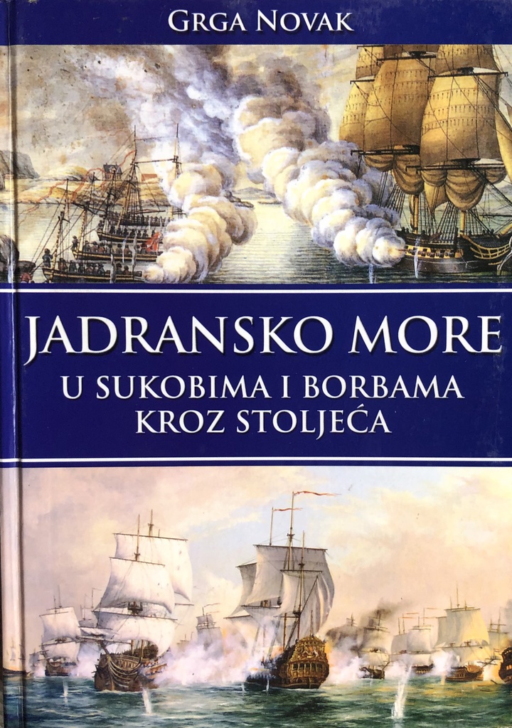 JADRANSKO MORE U SUKOBIMA I BORBAMA KROZ STOLJEĆA