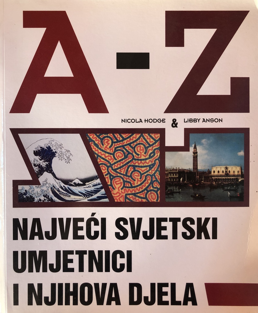 A-Z NAJVEĆI SVJETSKI UMJETNICI I NJIHOVA DJELA