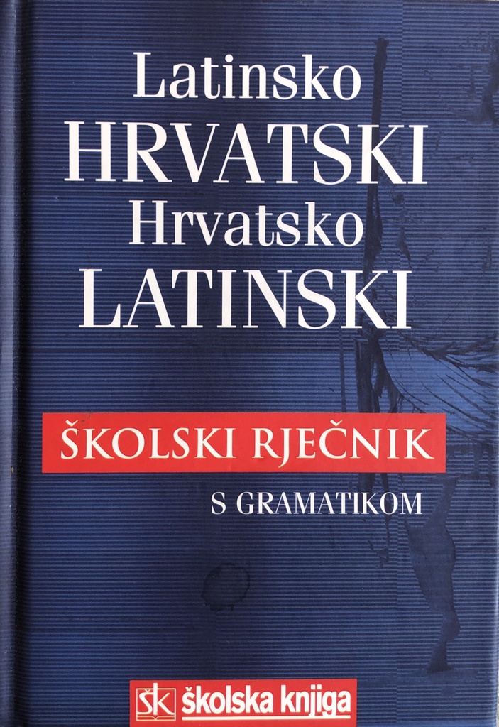 LATINSKO HRVATSKI, HRVATSKO LATINSKI ŠKOLSKI RJEČNIK S GRAMATIKOM