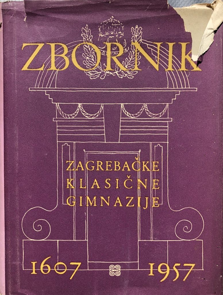 ZBORNIK NAUČNIH I KNJIŽEVNO UMJETNIČKIH PRILOGA ZAGREBAČKE GIMANZIJE 1607-1957