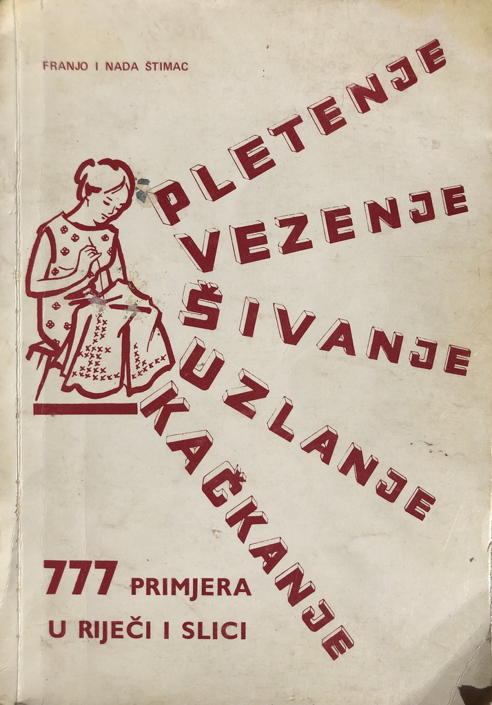 PLETENJE, VEZENJE, ŠIVANJE, UZLANJE, KAĆKANJE - 777 PRIMJERA U RIJEČI I SLICI