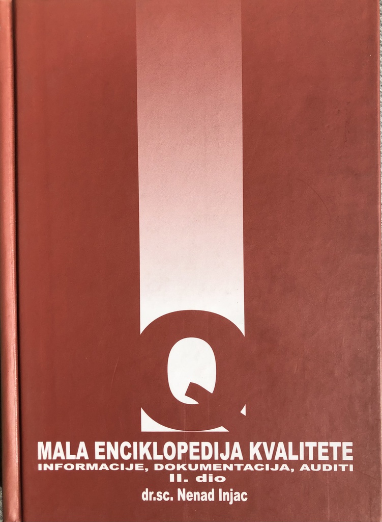 MALA ENCIKLOPEDIJA KVALITETE II DIO - INFORMACIJE, DOKUMENTACIJA, AUDITI